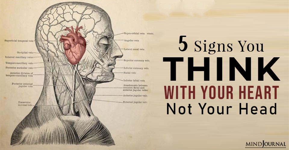 5 Signs You Think With Your Heart Not Your Head