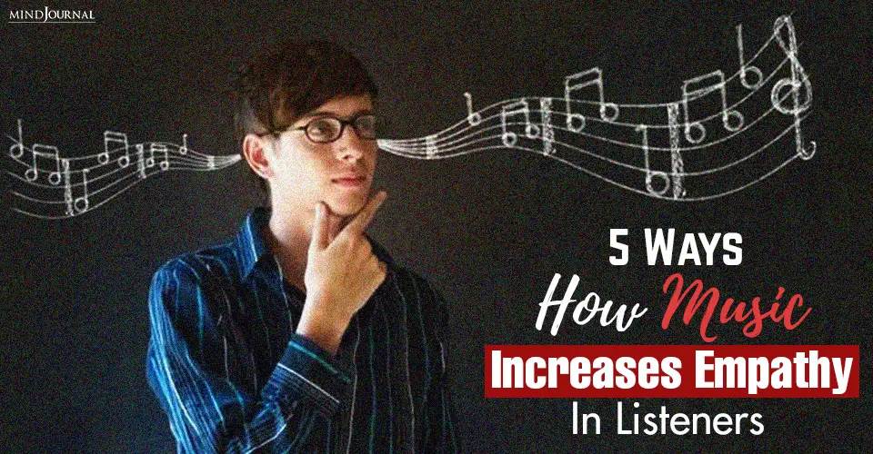 5 Ways How Music Increases Empathy In Listeners