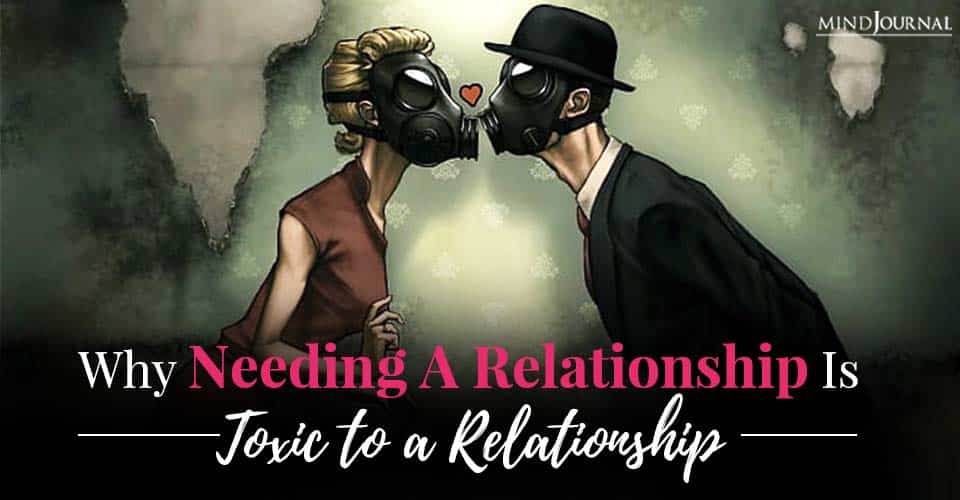 why needing a relationship is toxic to relationship