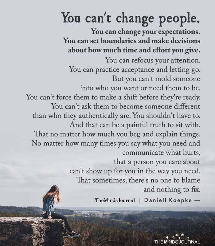 You can’t change people. You can change your expectations