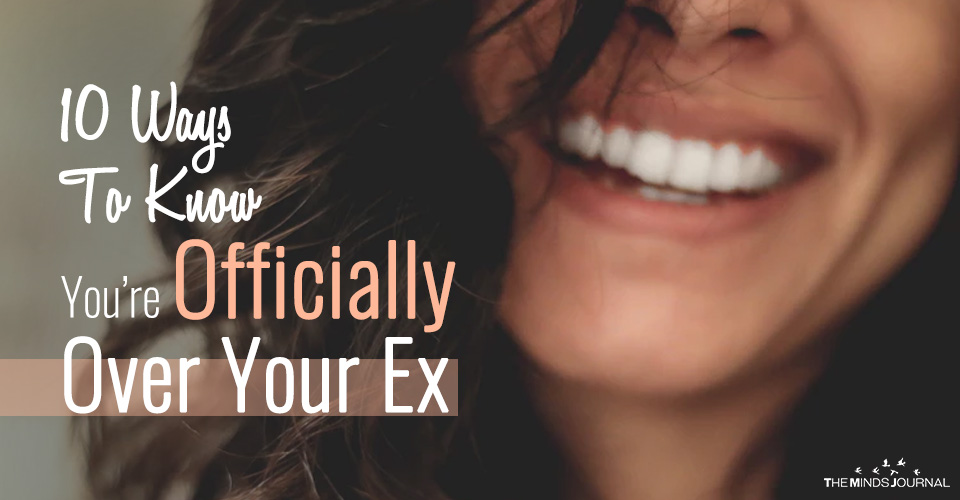 10 Ways To Know You’re Officially Over Your Ex