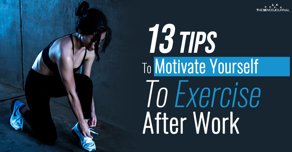 13 Tips To Motivate Yourself To Exercise After Work