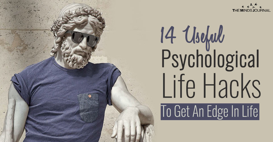 14 Useful Psychological Life Hacks To Get An Edge In Life