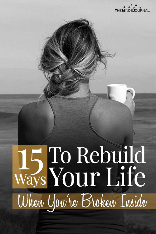 https://themindsjournal.com/wp-content/uploads/2019/08/15-Ways-To-Rebuild-Your-Life-When-You%E2%80%99re-Broken-Inside-2-pin.jpg