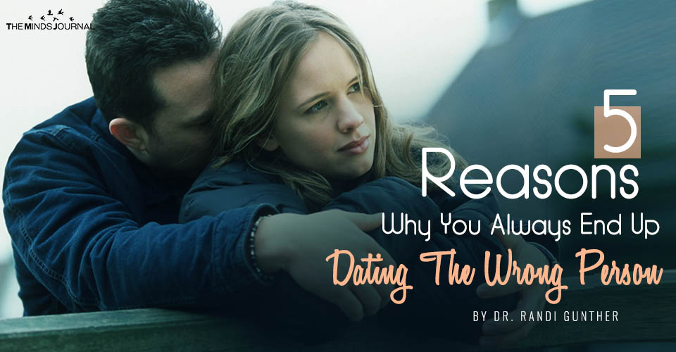 5 Reasons Why You Always End Up Dating The Wrong Person