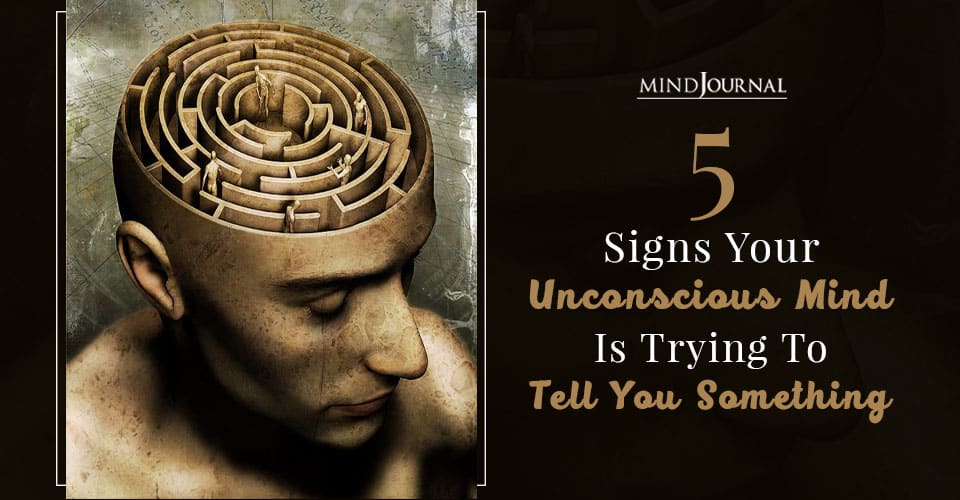 Signs Your Unconscious Mind Is Trying To Tell You Something 2