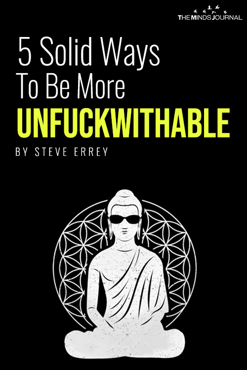 Be Unfuckwithable: 5 Solid Ways To Be More Resilient