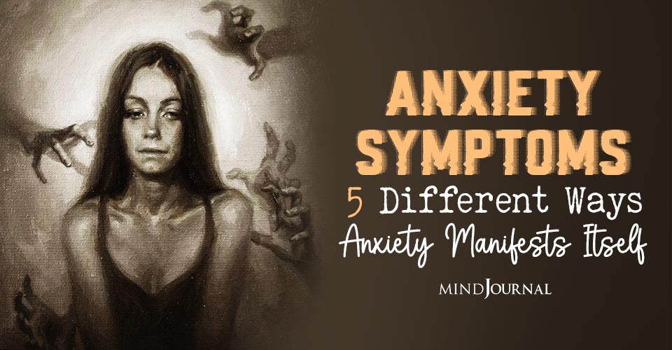 Anxiety Symptoms: 5 Different Ways Anxiety Manifests Itself