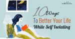10 Best Ways To Better Your Life While Self Isolating