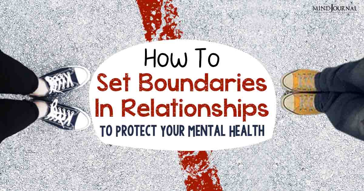 How To Set Boundaries In Relationships To Protect Your Mental Health
