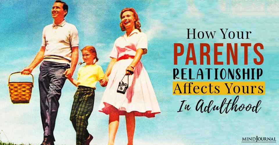 How Your Parents Relationship Affects Yours In Adulthood
