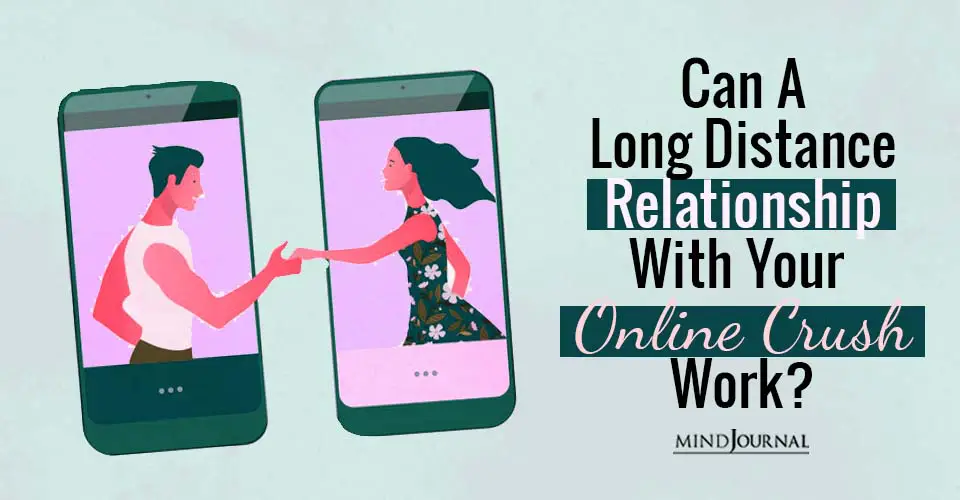 Can A Long Distance Relationship With Your Online Crush Work?