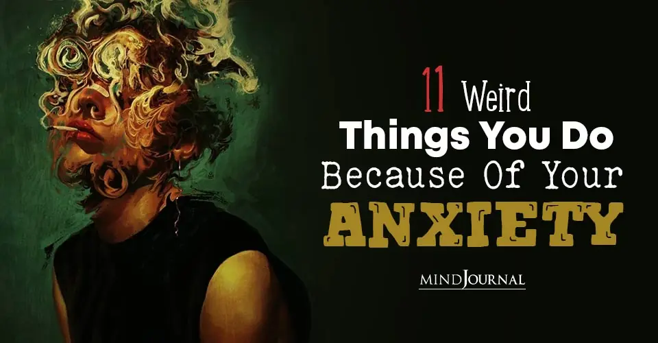Unusual Anxiety Symptoms: 11 Weird Things You Do Because Of Your Anxiety