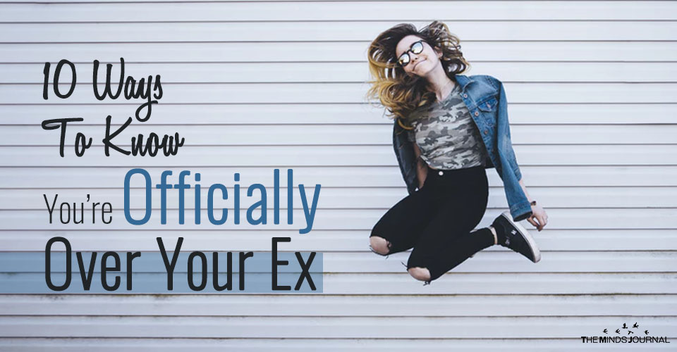 10 Ways To Know You’re Officially Over Your Ex