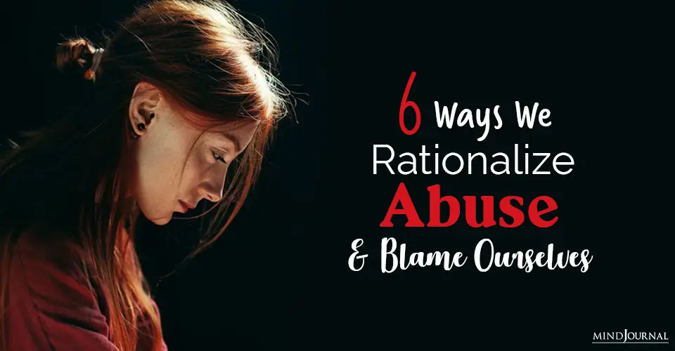 Ways You Rationalize Abuse and Blame Yourself Instead