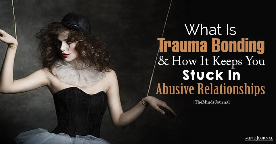What Is Trauma Bonding and How It Keeps You Stuck In Abusive Relationships