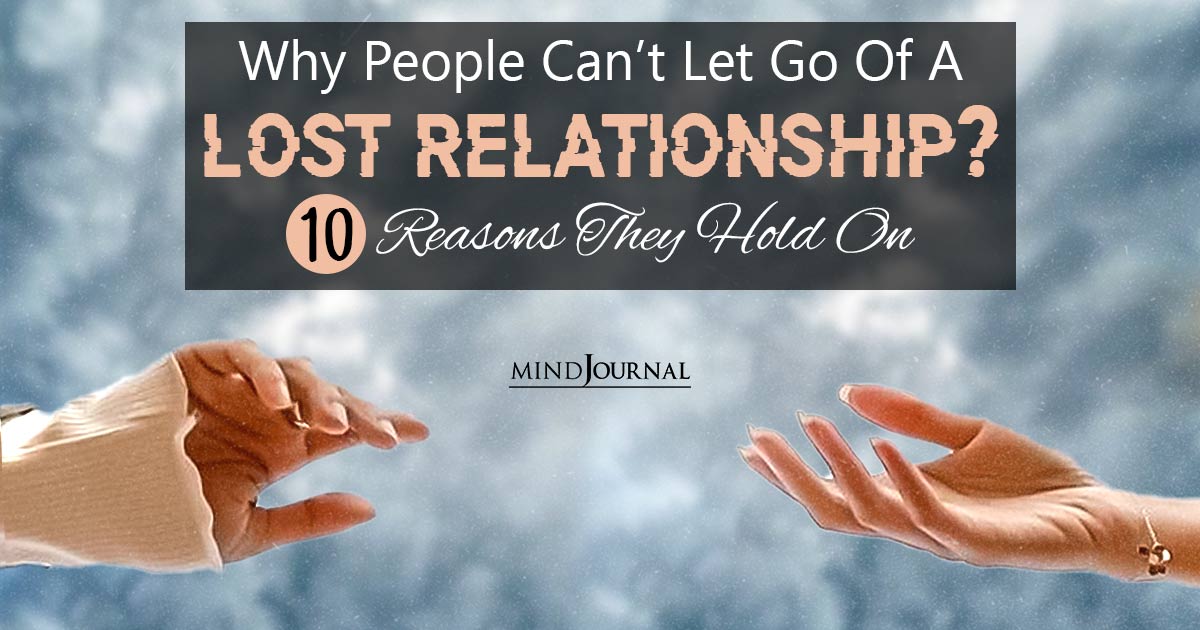 Why People Can’t Let Go Of A Lost Relationship? Reasons