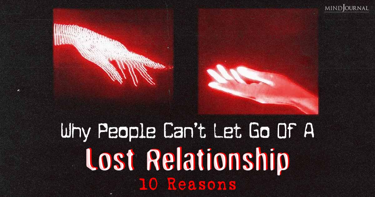 Why People Can’t Let Go of a Lost Relationship: Reasons