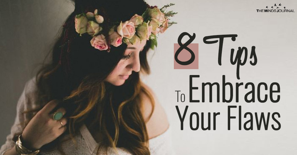 8 Tips To Embrace Your Flaws And Fall In Love With Your Imperfections