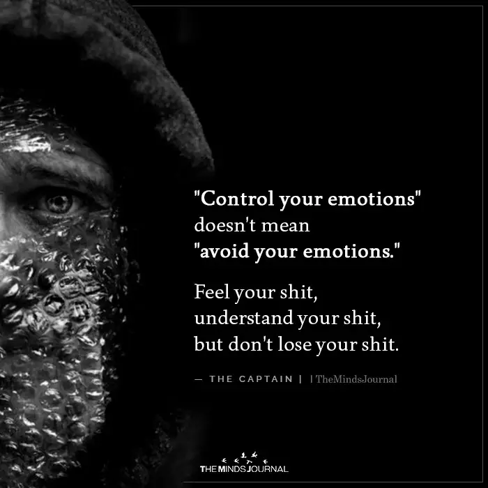 “Control your emotions” doesn’t mean “avoid your emotions.”