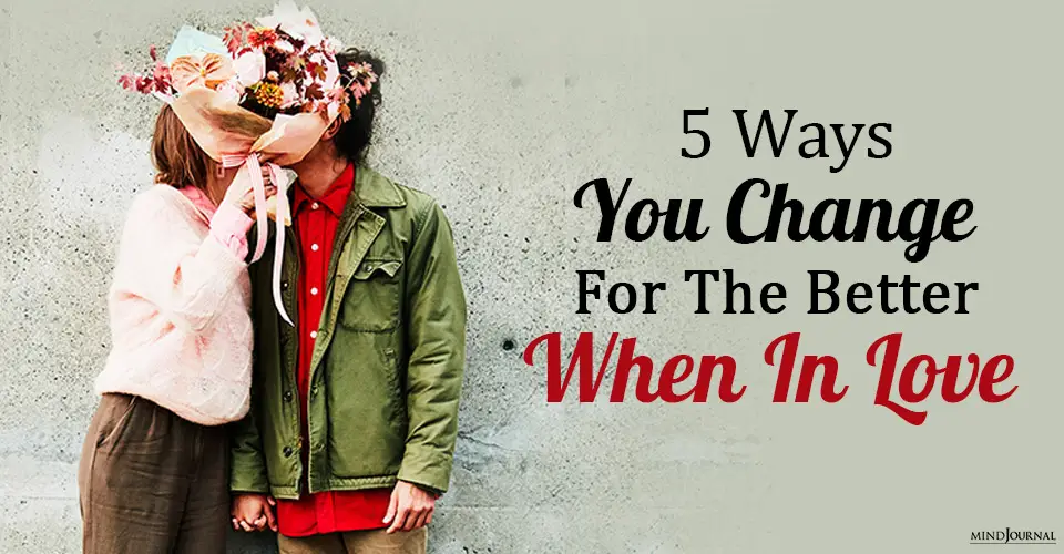 5 Ways You Change For The Better When In Love