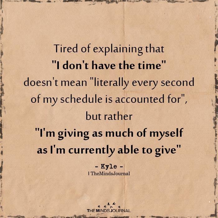 Tired Of Explaining That “I Don’t Have The Time”