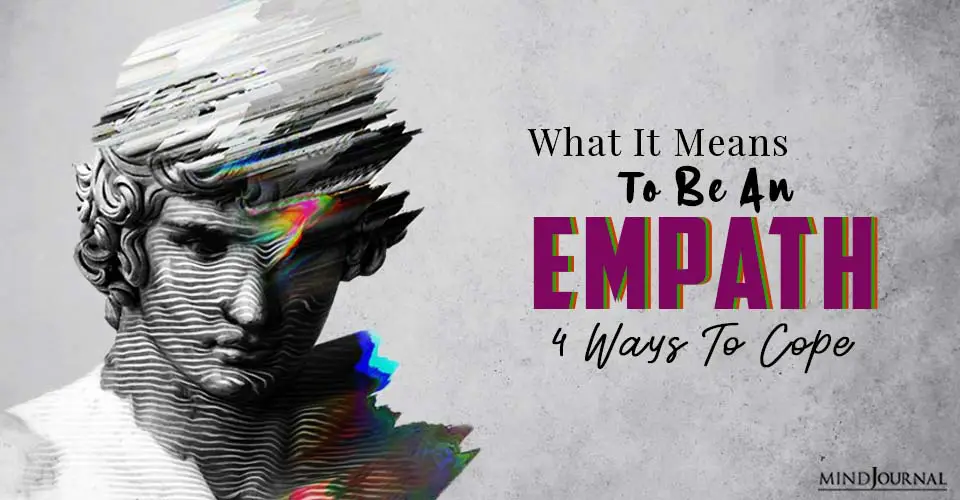 What It Means To Be An Empath and 4 Ways To Cope
