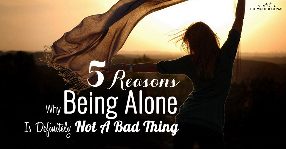 5 Reasons Why Being Alone Is Definitely Not A Bad Thing