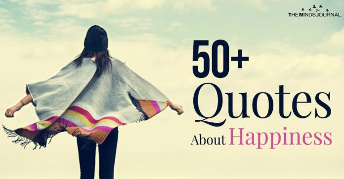 50+ Quotes On Happiness To Make You Feel Good About Life