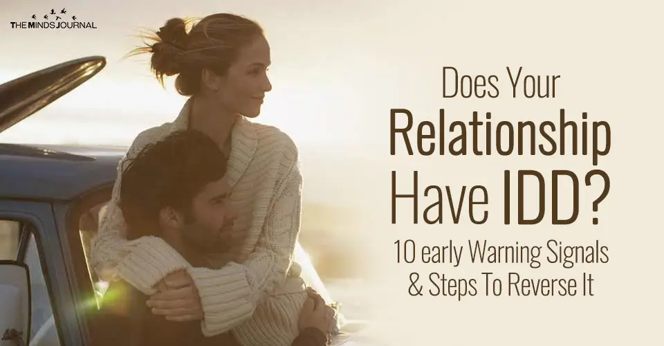Does Your Relationship Have IDD? 10 early Warning Signals & Steps To Reverse It