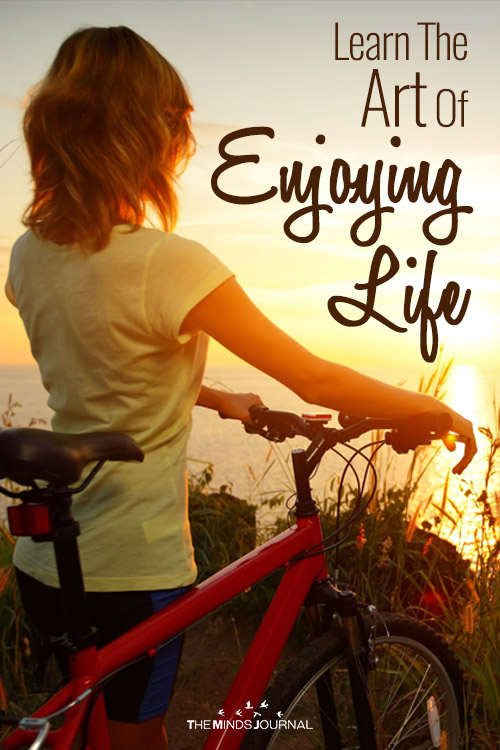 Learn The Art Of Enjoying Life