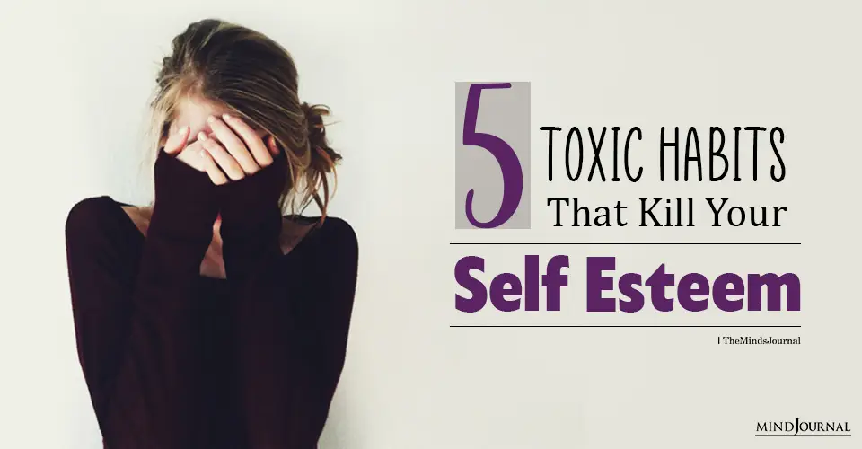 Toxic Habits That Kill Your Self Esteem