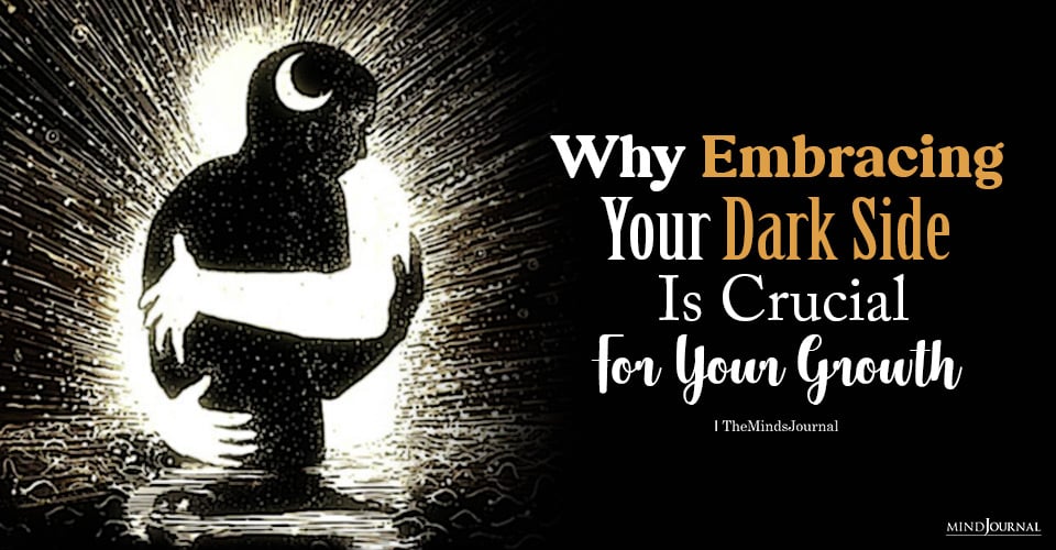 Why Embracing Your Dark Side Is Crucial For Your Growth