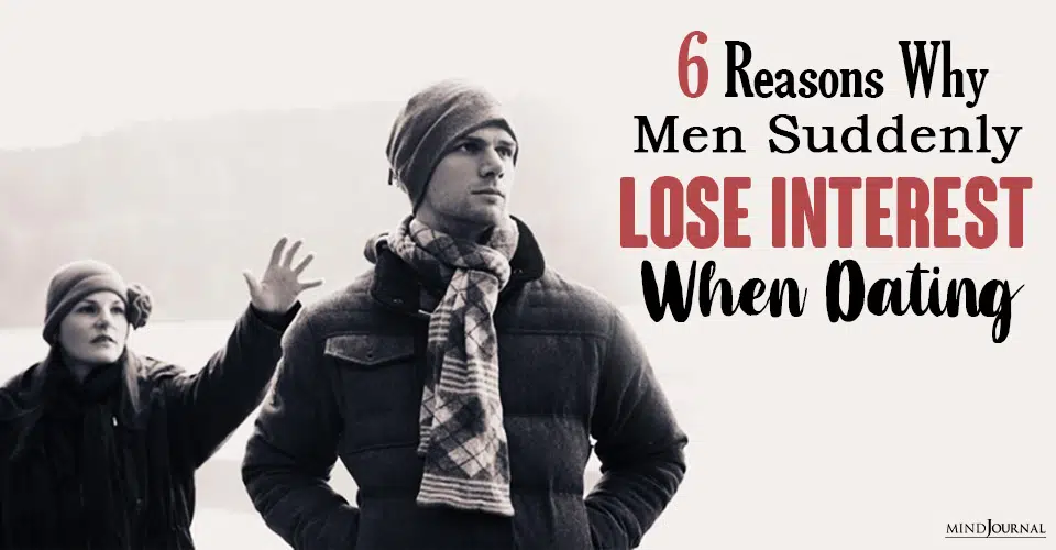 Why Men Suddenly Lose Interest When Dating: 6 Reasons
