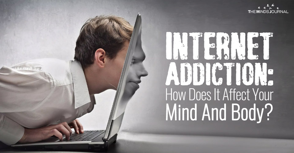 Internet Addiction: How Does It Affect Your Mind And Body?