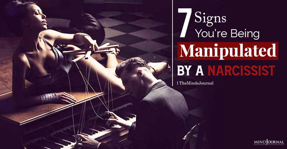 7 Signs You Are Being Manipulated By A Narcissist