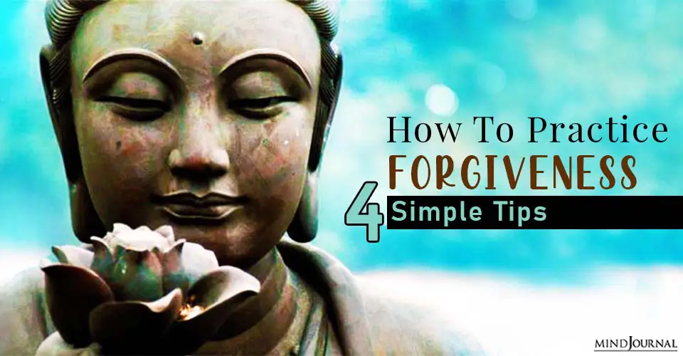 How To Practice Forgiveness and Be Happier: 4 Simple Tips