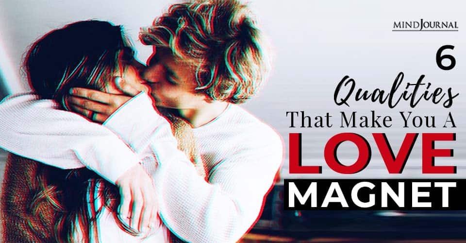 6 Qualities That Make You A Love Magnet