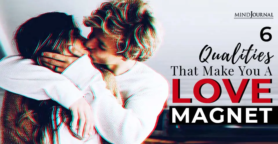 qualities that make you a love magnet
