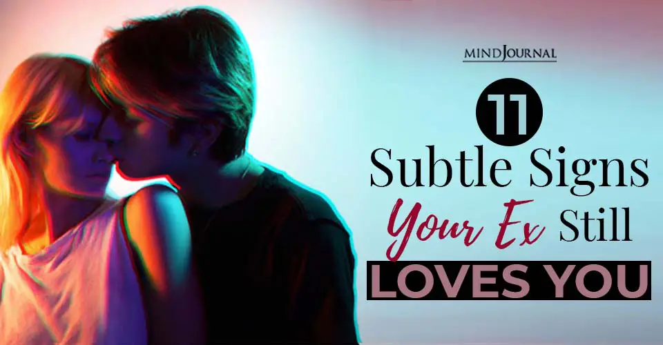 11 Subtle Signs Your Ex Still Loves You