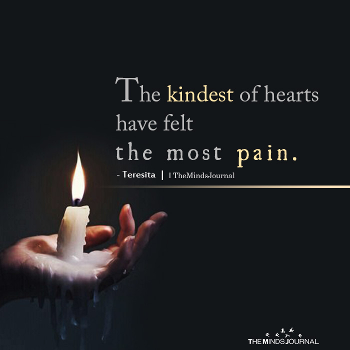 the kindest of hearts feel the most pain