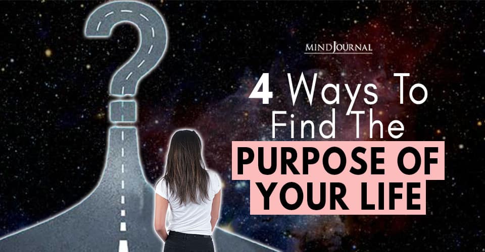 4 Ways to Find The Purpose Of Your Life