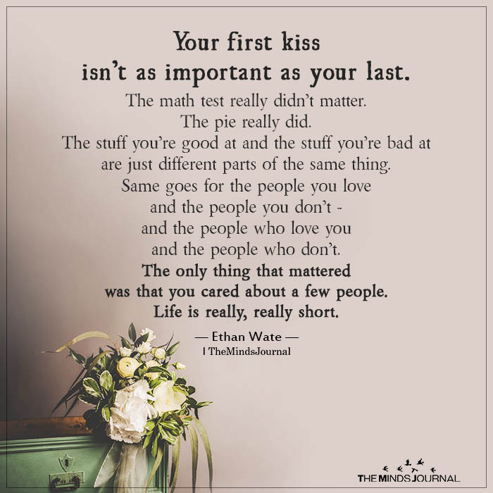 your first kiss isnt as important as your last