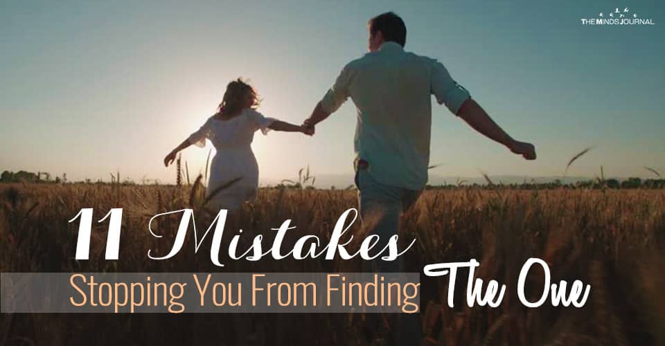 11 Mistakes Stopping You From Finding The One (& What To Do About It)  