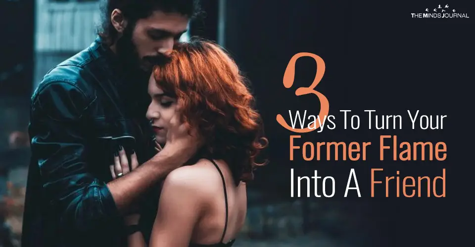 Friends with an Ex: 3 Ways To Turn Your Former Flame Into A Friend
