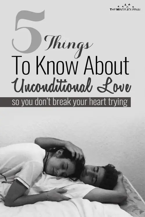 5 Things To Know About Unconditional Love so you don’t break your heart trying