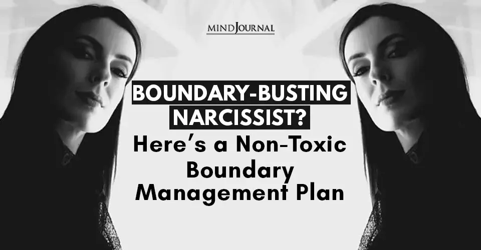 Boundary-Busting Narcissist? Here’s a Non-Toxic Boundary-Management Plan
