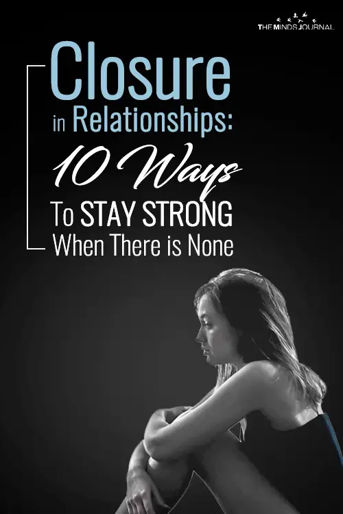 Closure in Relationships: 10 Ways To Stay Strong When There is None