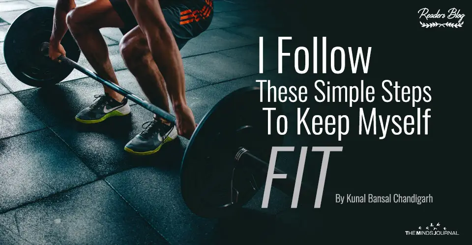 I Follow These Simple Steps To Keep Myself Fit
