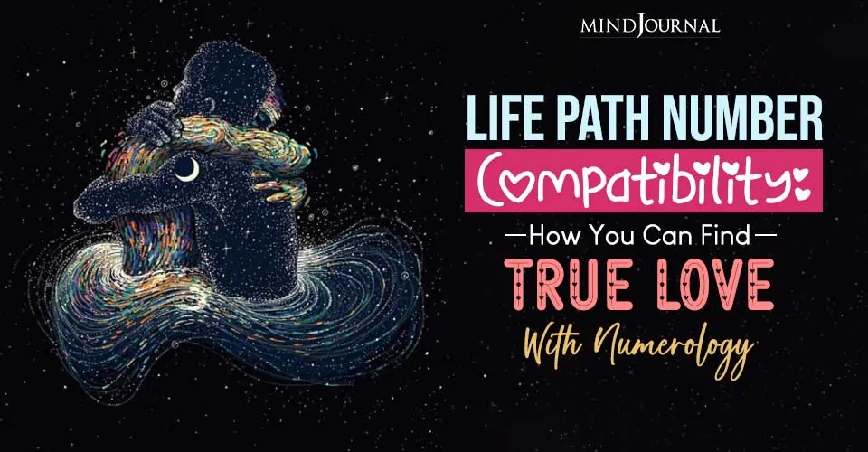 Life Path Number Compatibility: How You Can Find True Love With Numerology